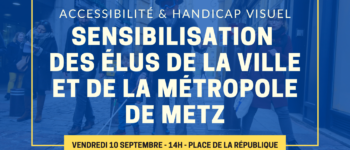 accessibilité et handicap visuel - sensibilisation des élus de la ville de metz - vendredi 10 septembre à 14h place de la république